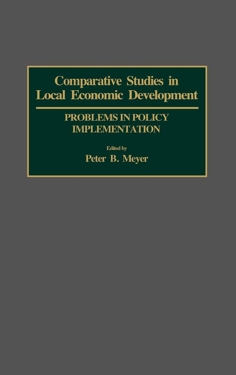 Comparative Studies in Local Economic Development: Problems in Policy Implementation (Contributions in Economics and Economic History)