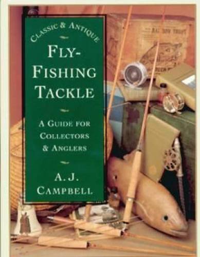 Classic & Antique Fly-Fishing Tackle: A Guide for Collectors
