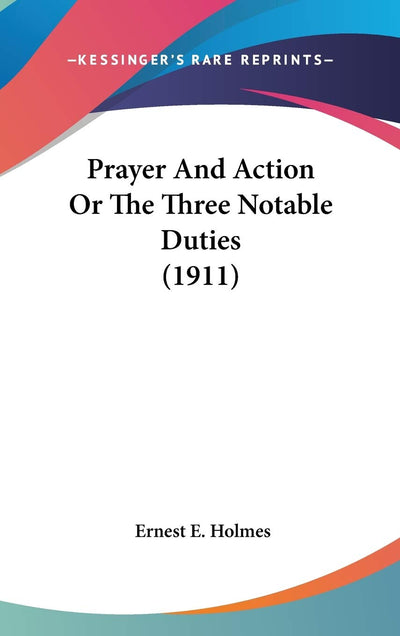 Prayer And Action Or The Three Notable Duties (1911)
