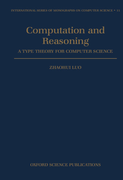 Computation and Reasoning: A Type Theory for Computer Science (International Series of Monographs on Computer Science)