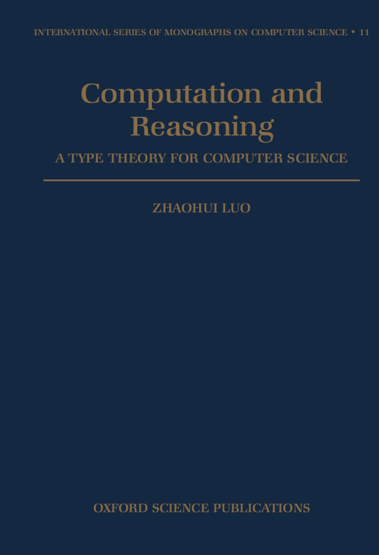 Computation and Reasoning: A Type Theory for Computer Science (International Series of Monographs on Computer Science)