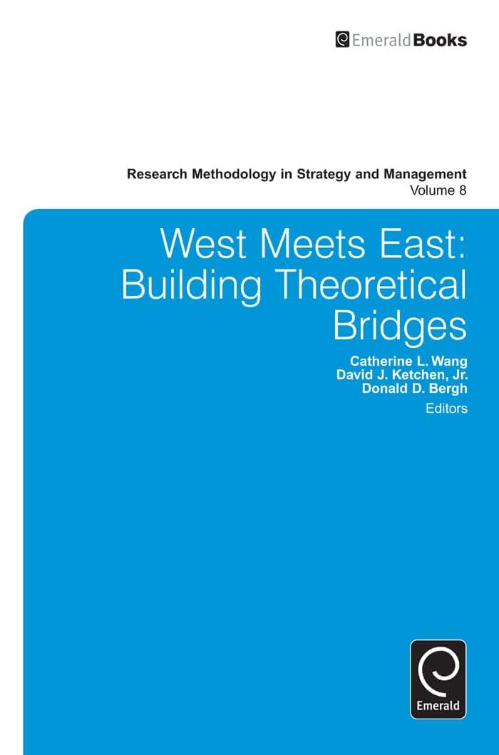 West Meets East: Building Theoretical Bridges (Research Methodology in Strategy and Management, 8)