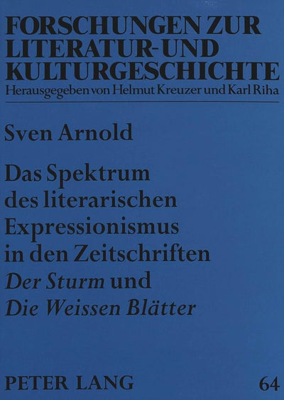 Das Spektrum des literarischen Expressionismus in den Zeitschriften Der Sturm und Die Weissen Bltter (Forschungen zur Literatur- und Kulturgeschichte) (German Edition)
