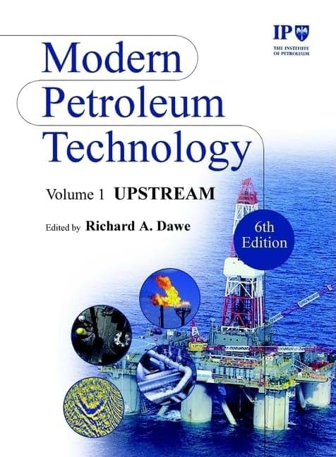 Modern Petroleum Technology, Upstream (Modern Petroleum Technology, Volume 1)