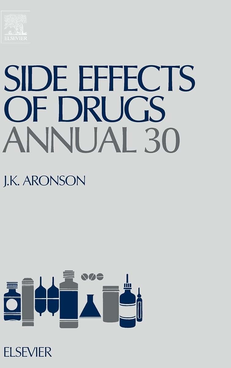 Side Effects of Drugs Annual: A Worldwide Yearly Survey of New Data and Trends in Adverse Drug Reactions (Volume 30) (Side Effects of Drugs Annual, Volume 30)
