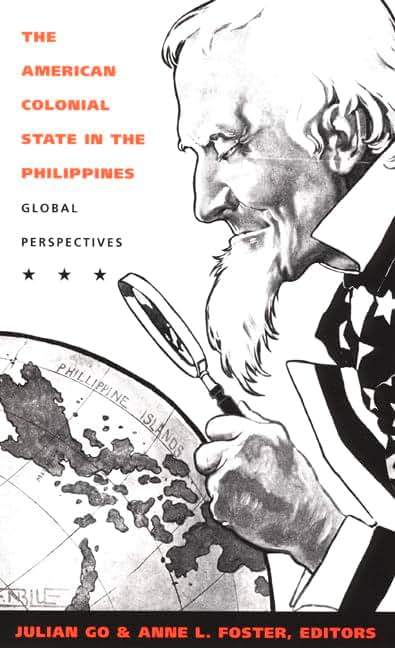 The American Colonial State in the Philippines: Global Perspectives (American Encounters/Global Interactions)