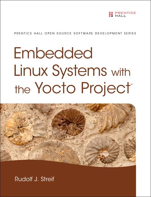 Embedded Linux Systems with the Yocto Project (Pearson Open Source Software Development Series)