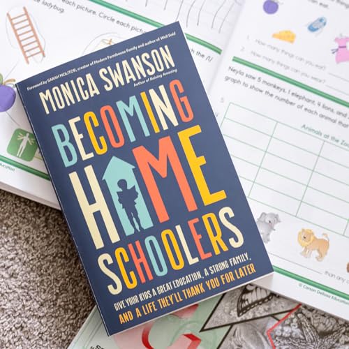Becoming Homeschoolers: Give Your Kids a Great Education, a Strong Family, and a Life They'll Thank You for Later
