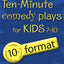 Ten-Minute Comedy Plays for Kids 7-10/10+ Format Volume 4
