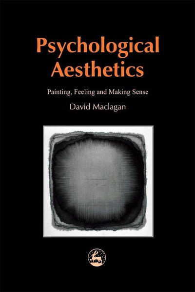 Psychological Aesthetics: Painting, Feeling and Making Sense (Arts Therapies)
