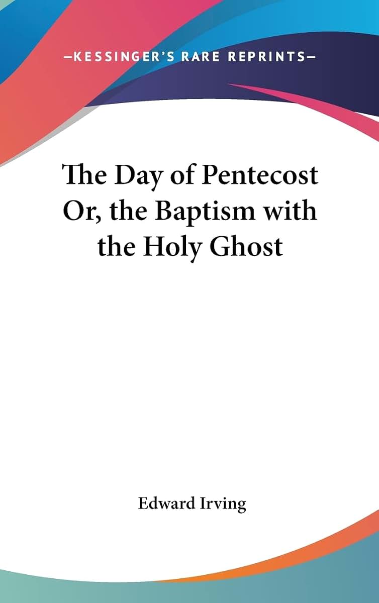 The Day of Pentecost Or, the Baptism with the Holy Ghost