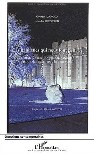 Ces banlieues qui nous font peur: Une stratégie d'action pour transformer la gestion des quartiers d'habitat social
