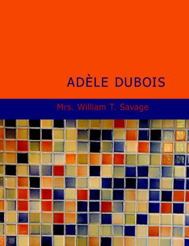 Adele Dubois: A Story of the Lovely Miramichi Valley in New Brunswick
