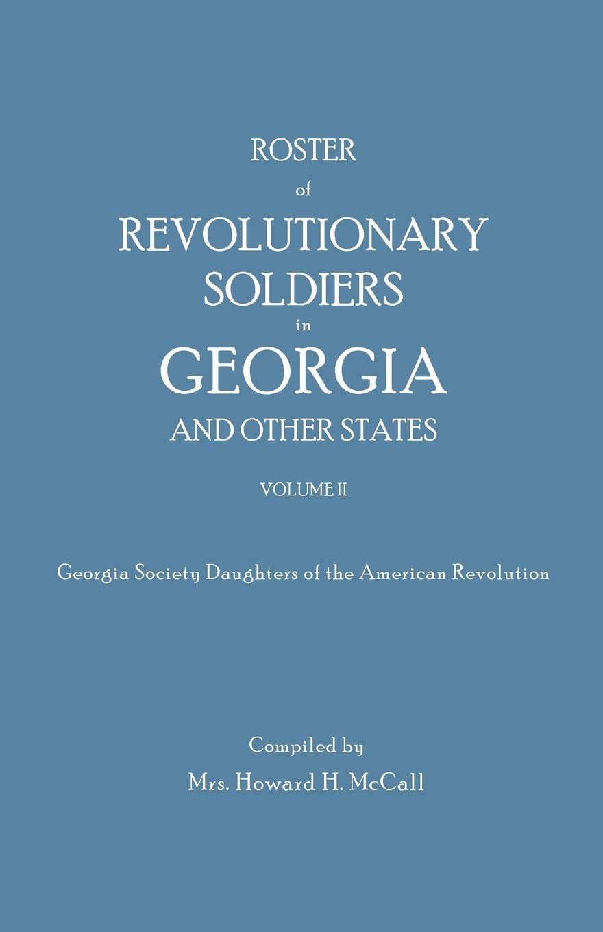 Roster of Revolutionary Soldiers in Georgia And Other States Volume 2