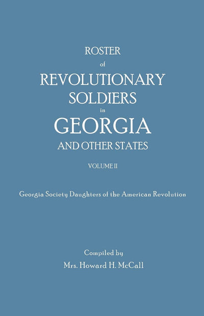Roster of Revolutionary Soldiers in Georgia And Other States Volume 2