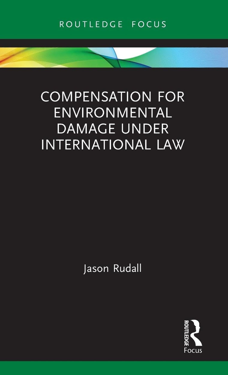 Compensation for Environmental Damage Under International Law (Routledge Research in International Environmental Law)