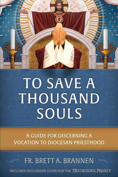 To Save a Thousand Souls: A Guide for Discerning a Vocation to Diocesan Priesthood