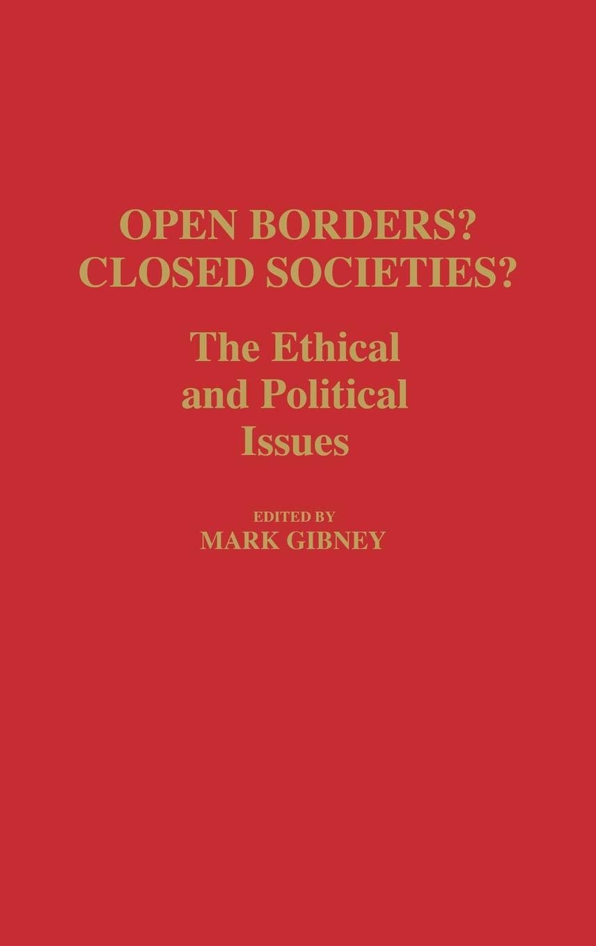 Open Borders? Closed Societies?: The Ethical and Political Issues (Contributions in Political Science)