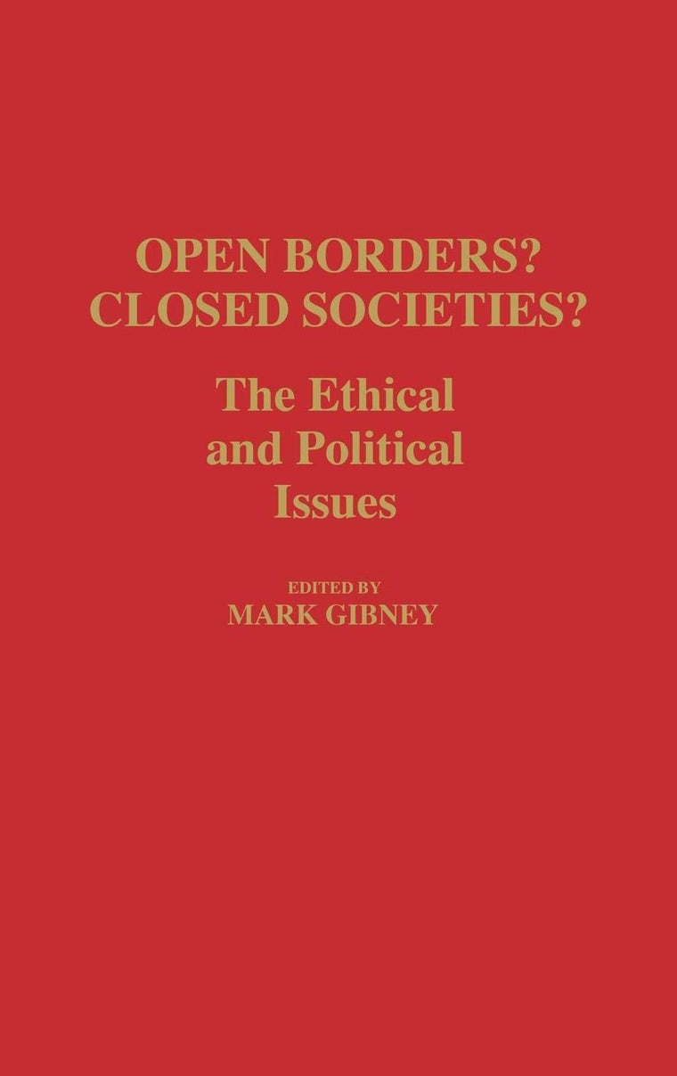 Open Borders? Closed Societies?: The Ethical and Political Issues (Contributions in Political Science)