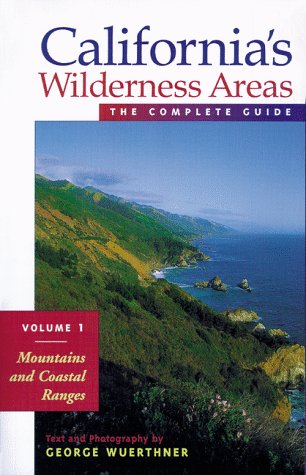 Californias Wilderness Areas the Complete Guide Mountains and Coastal Ranges