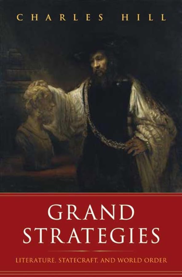 Grand Strategies: Literature, Statecraft, and World Order by