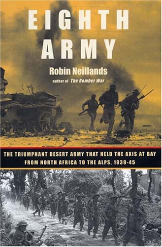 Eighth Army: The Triumphant Desert Army That Held the Axis at Bay from North Africa to the Al ps, 1939-1945
