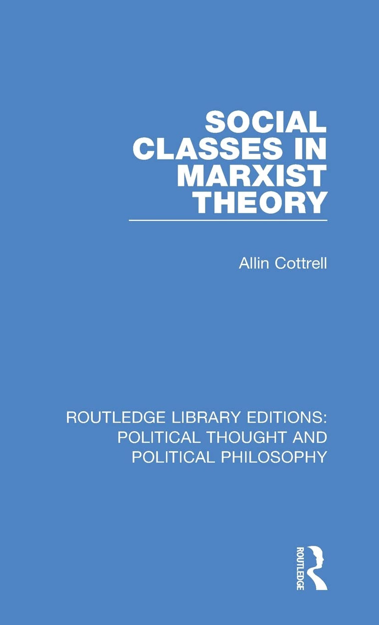 Social Classes in Marxist Theory (Routledge Library Editions: Political Thought and Political Philosophy)