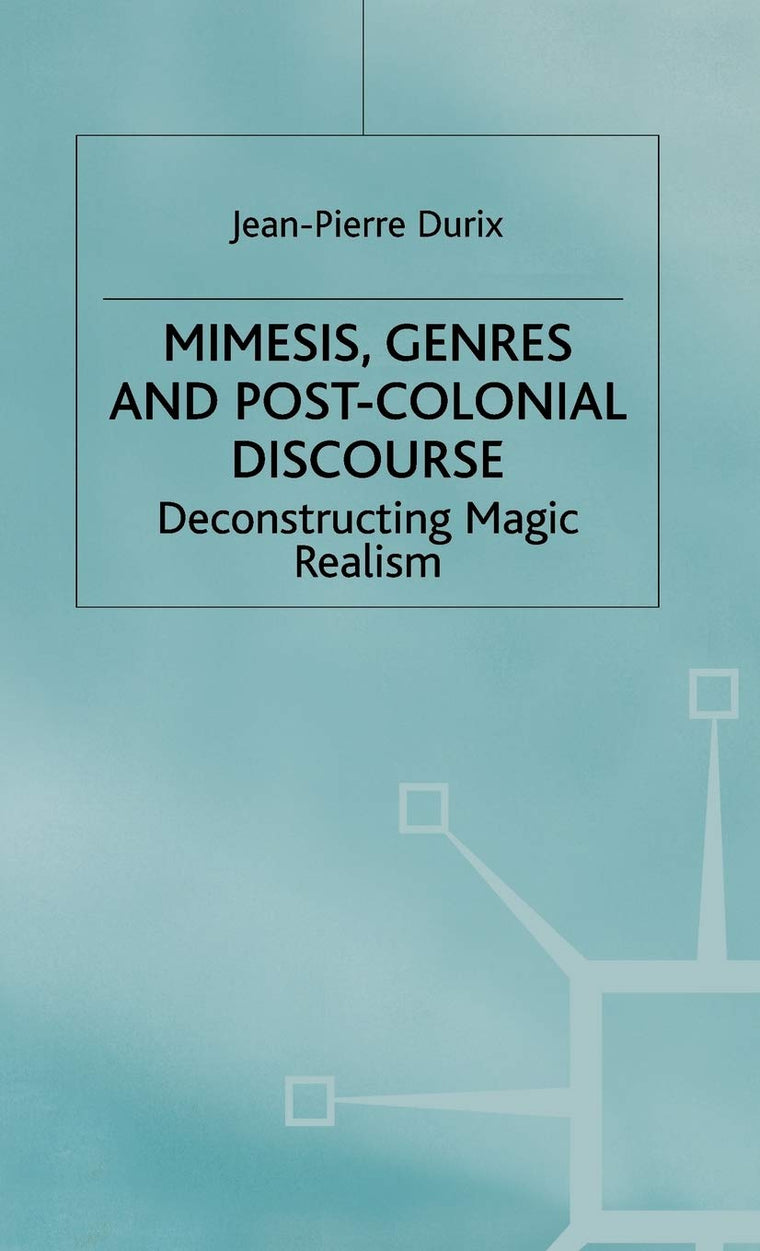 Mimesis, Genres and Post-Colonial Discourse: Deconstructing Magic Realism