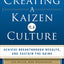 Creating a Kaizen Culture: Align the Organization, Achieve Breakthrough Results, and Sustain the Gains
