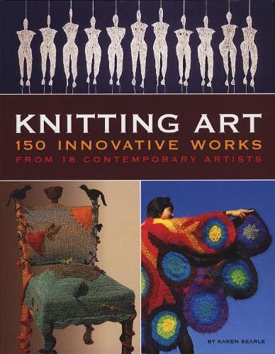 Knitting Art: 150 Innovative Works from 18 Contemporary Arti