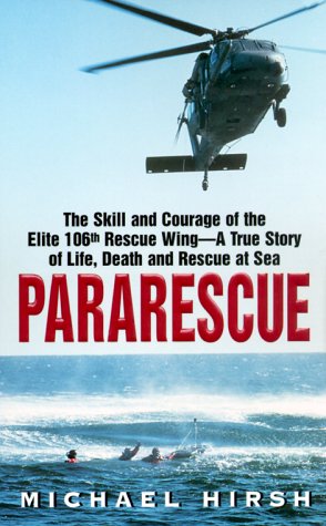 Pararescue: The Skill and Courage of the Elite 106th Rescue Wing--The True Story of an Incredible Rescue at Sea and the Heroes Who Pulled It Off