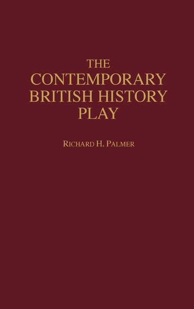 The Contemporary British History Play (Contributions in Drama and Theatre Studies)