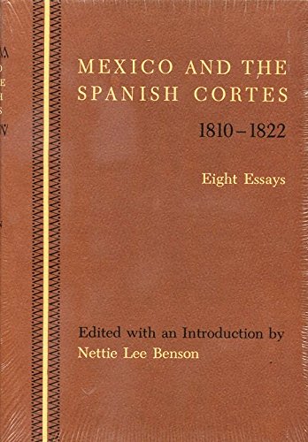 Mexico and the Spanish Cortes, 1810-1822: Eight Essays (Latin American Monograph No. 5)