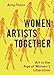 Women Artists Together: Art in the Age of Women's Liberation