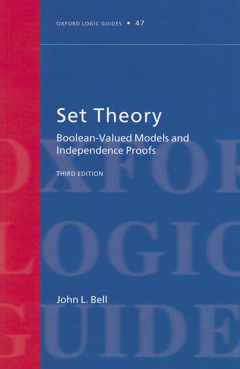 Set Theory: Boolean-Valued Models and Independence Proofs (Oxford Logic Guides)
