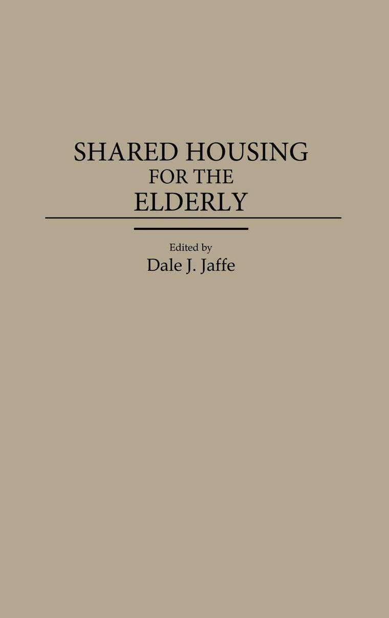 Shared Housing for the Elderly: (Contributions to the Study of Aging)