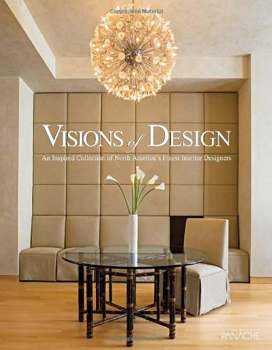 Visions of Design: An Inspired Collection of North America's Finest Interior Designers