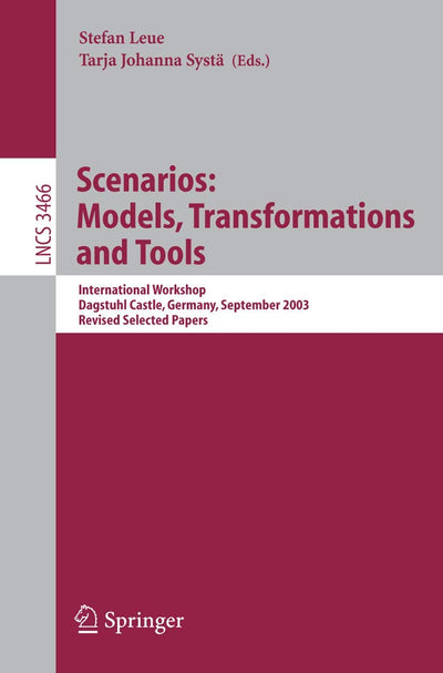 Scenarios: Models, Transformations and Tools: International Workshop, Dagstuhl Castle, Germany, September 7-12, 2003, Revised Selected Papers (Lecture Notes in Computer Science, 3466)