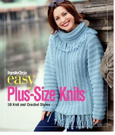 Family Circle Easy-Plus Size Knits: 50 Knit and Crochet Styles