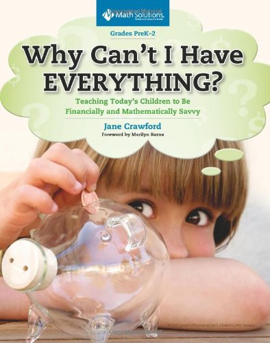 Why Can't I Have Everything?: Teaching Today's Children to Be Financially and Mathematically Savvy, Grades PreK-2