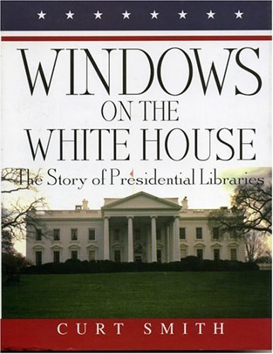 Windows on the White House: The Story of Presidential Libraries