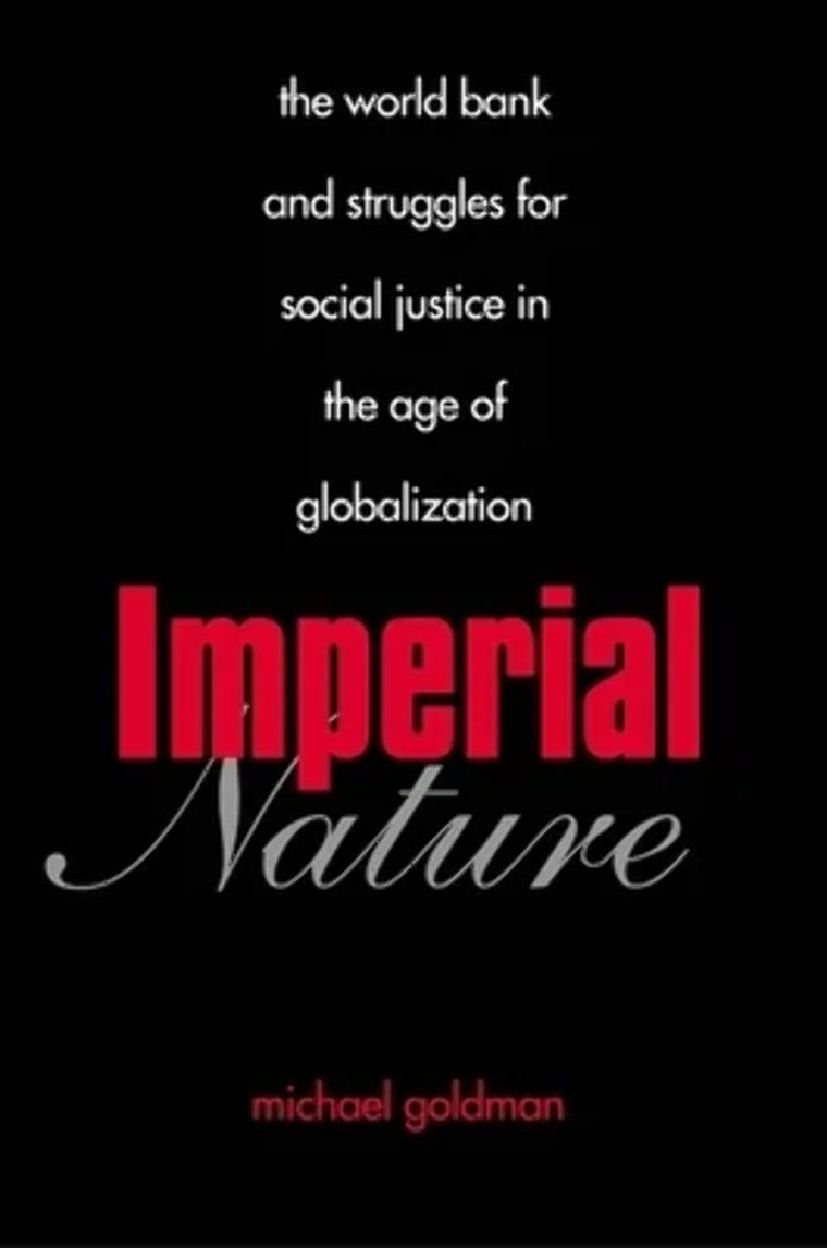 Imperial Nature: The World Bank and Struggles for Social Jus