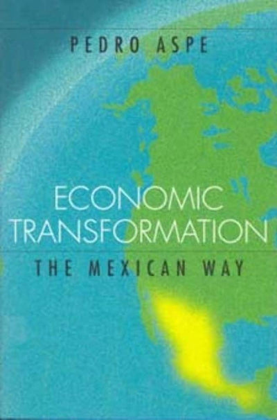 Economic Transformation the Mexican Way (Lionel Robbins Lectures)