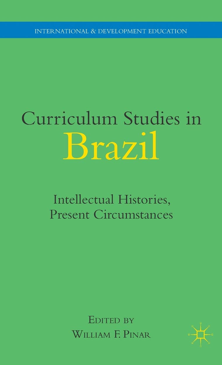 Curriculum Studies in Brazil: Intellectual Histories, Present Circumstances (International and Development Education)