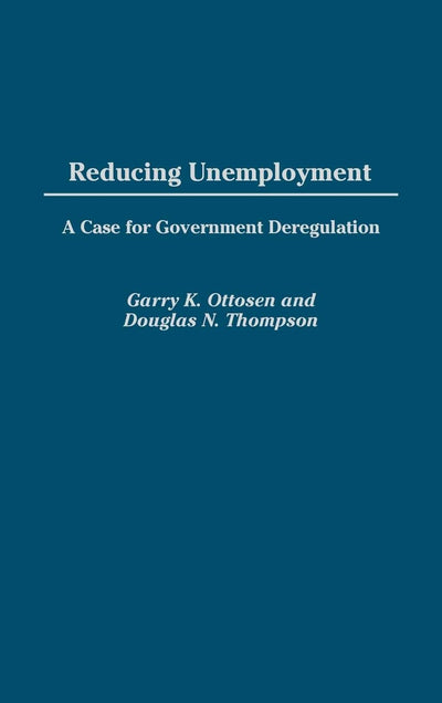 Reducing Unemployment: A Case for Government Deregulation
