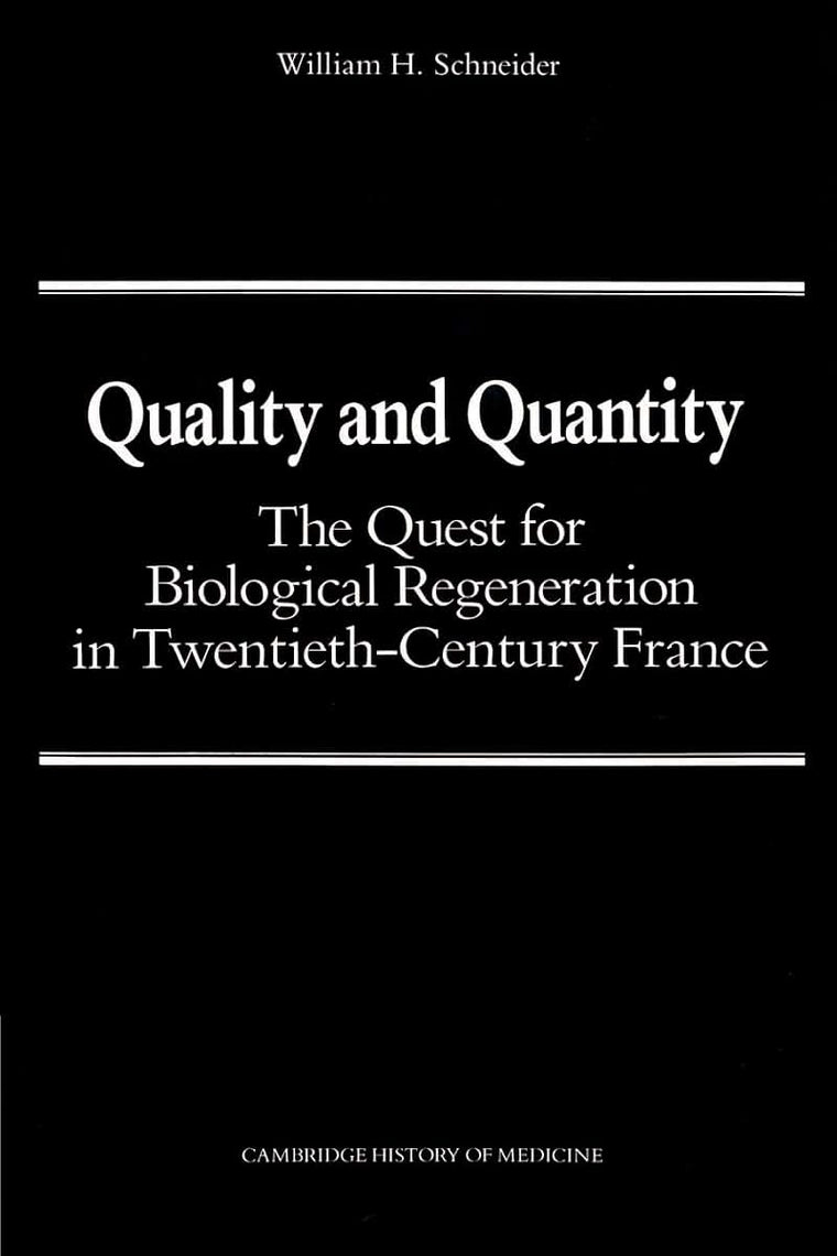 Quality and Quantity: The Quest for Biological Regeneration in Twentieth-Century France (Cambridge Studies in the History of Medicine)