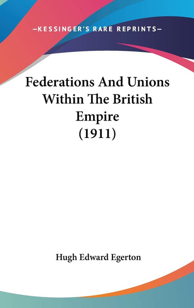 Federations And Unions Within The British Empire (1911)