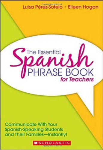 The Essential Spanish Phrase Book for Teachers: Communicate With Your Spanish-Speaking Students and Their Families - Instantly!