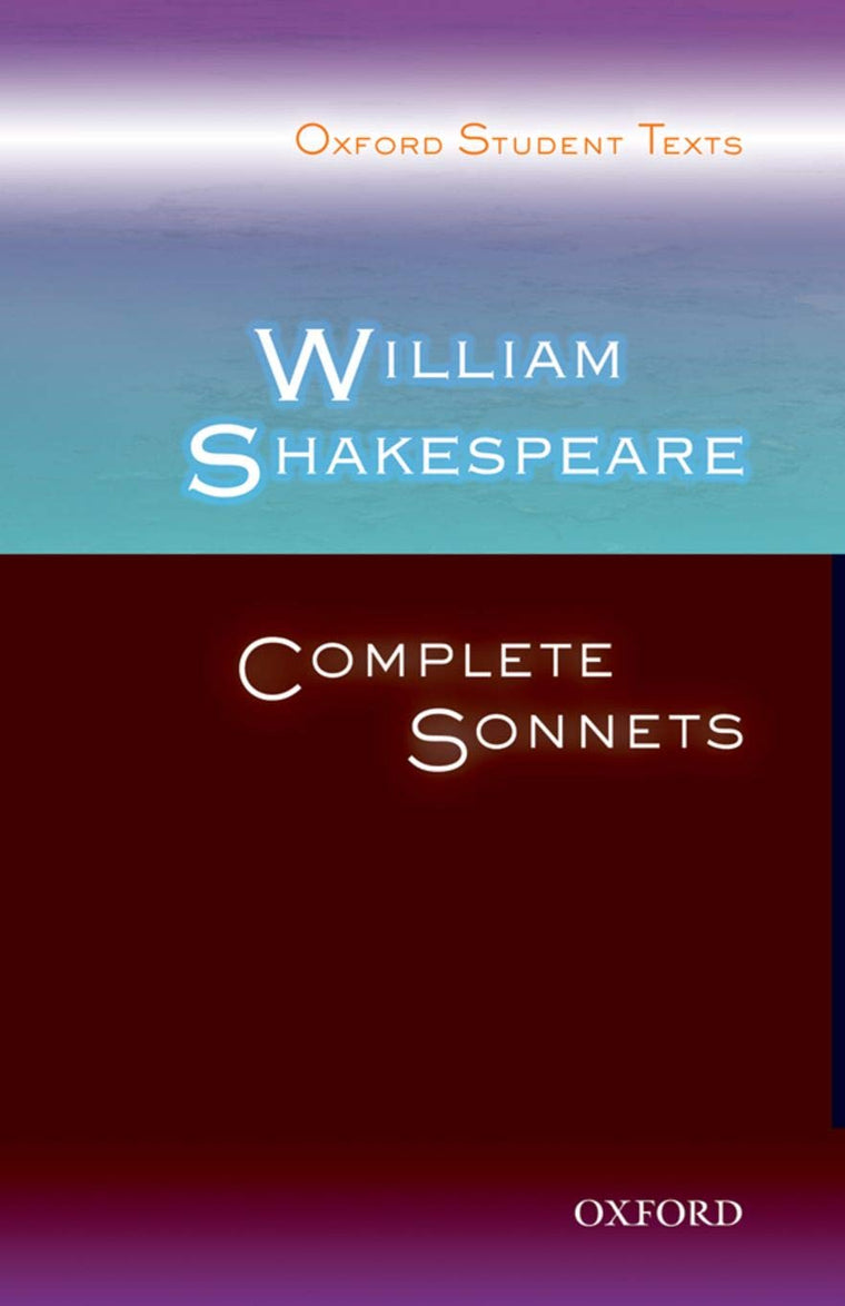 William Shakespeare: Complete Sonnets (Oxford Student Texts)