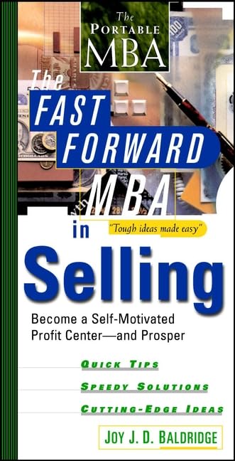 The Fast Forward MBA in Selling: Become a Self-Motivated Profit Center and Prosper